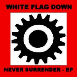 White Flag Down : Never Surrender EP